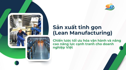 Sản xuất tinh gọn (Lean Manufacturing): Chiến lược tối ưu hóa vận hành và nâng cao năng lực cạnh tranh cho doanh nghiệp Việt
