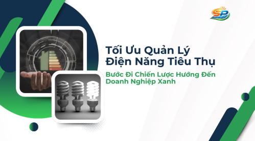 Tối Ưu Quản Lý Điện Năng Tiêu Thụ: Bước Đi Chiến Lược Hướng Đến Doanh Nghiệp Xanh